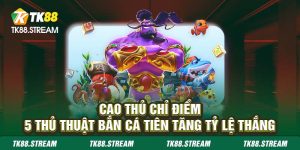 bắn cá tiên tk88